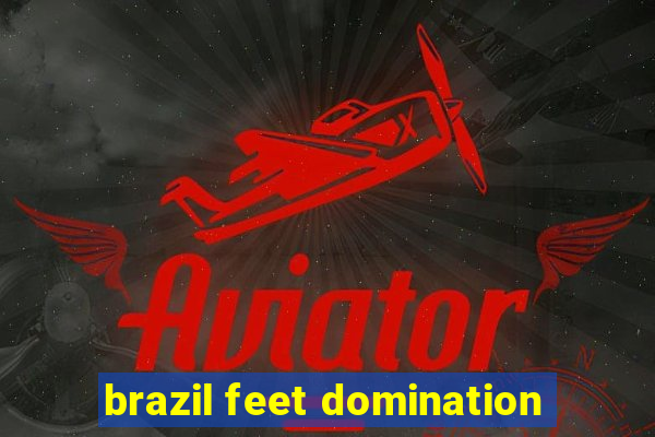 brazil feet domination